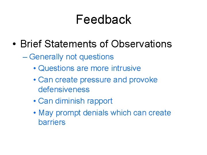 Feedback • Brief Statements of Observations – Generally not questions • Questions are more