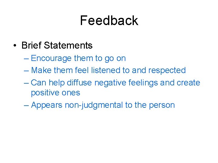 Feedback • Brief Statements – Encourage them to go on – Make them feel