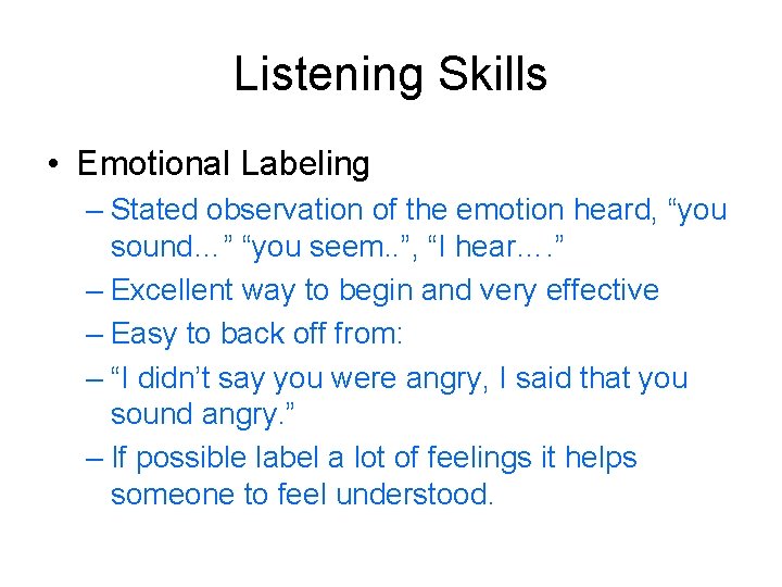 Listening Skills • Emotional Labeling – Stated observation of the emotion heard, “you sound…”