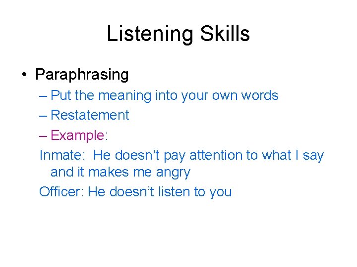 Listening Skills • Paraphrasing – Put the meaning into your own words – Restatement