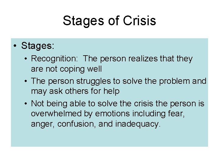 Stages of Crisis • Stages: • Recognition: The person realizes that they are not