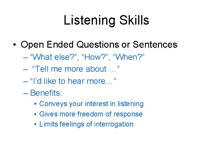 Listening Skills • Open Ended Questions or Sentences – “What else? ”, “How? ”,