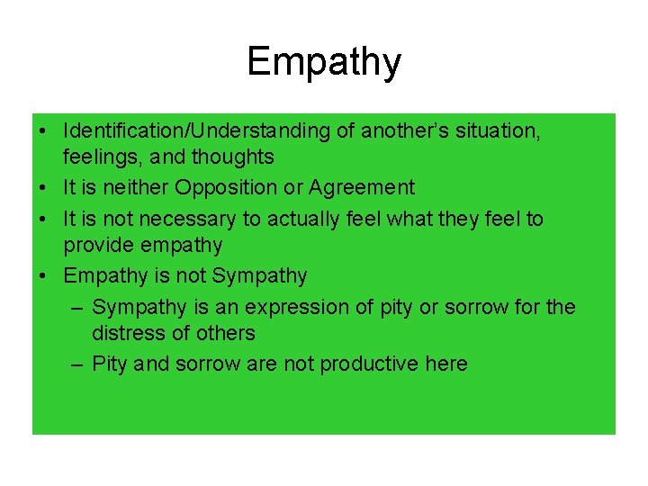 Empathy • Identification/Understanding of another’s situation, feelings, and thoughts • It is neither Opposition