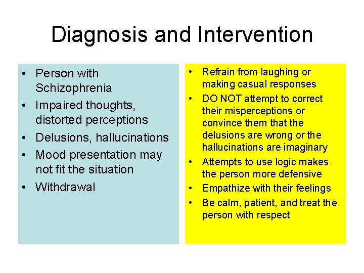 Diagnosis and Intervention • Person with Schizophrenia • Impaired thoughts, distorted perceptions • Delusions,
