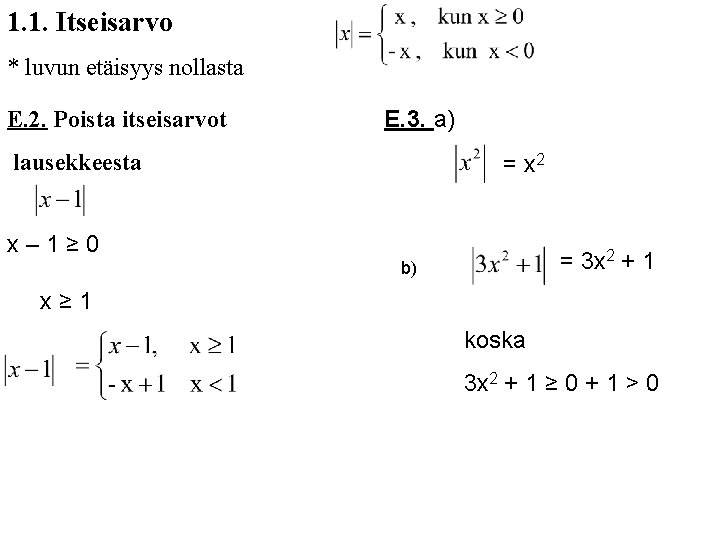 1. 1. Itseisarvo * luvun etäisyys nollasta E. 2. Poista itseisarvot E. 3. a)