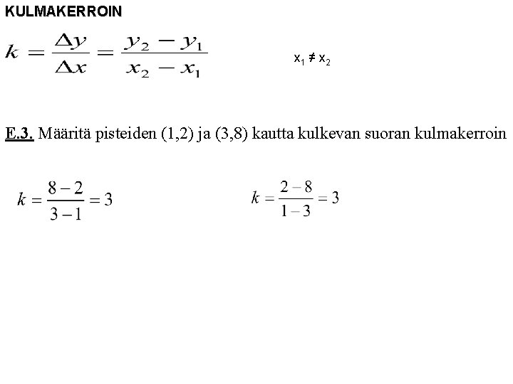 KULMAKERROIN x 1 ≠ x 2 E. 3. Määritä pisteiden (1, 2) ja (3,