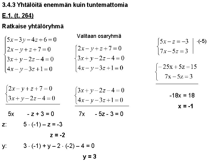 3. 4. 3 Yhtälöitä enemmän kuin tuntemattomia E. 1. (t. 264) Ratkaise yhtälöryhmä Valitaan