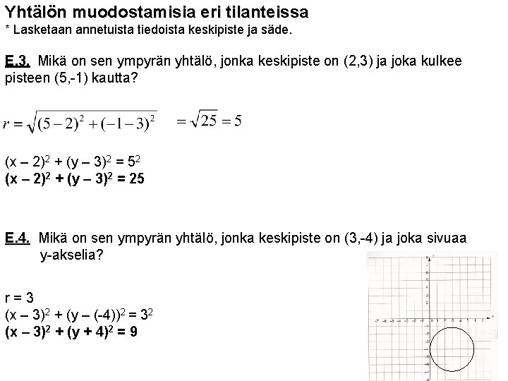 Yhtälön muodostamisia eri tilanteissa * Lasketaan annetuista tiedoista keskipiste ja säde. E. 3. Mikä