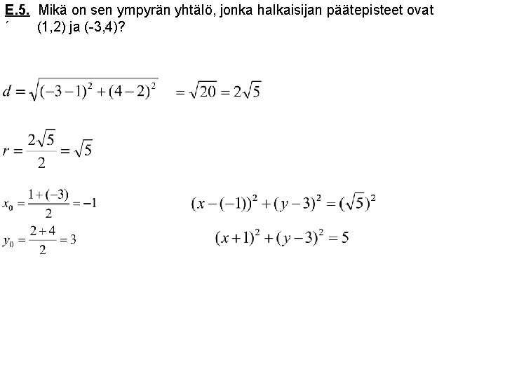E. 5. Mikä on sen ympyrän yhtälö, jonka halkaisijan päätepisteet ovat ´ (1, 2)