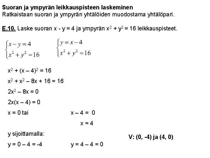 Suoran ja ympyrän leikkauspisteen laskeminen Ratkaistaan suoran ja ympyrän yhtälöiden muodostama yhtälöpari. E. 10.