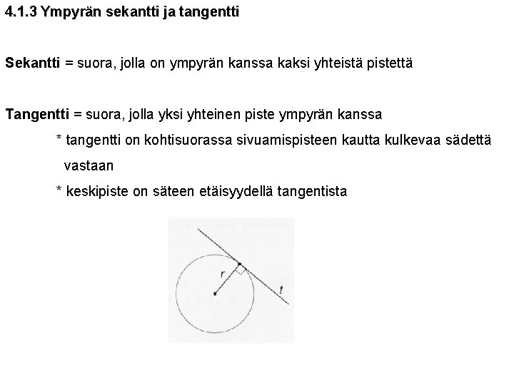 4. 1. 3 Ympyrän sekantti ja tangentti Sekantti = suora, jolla on ympyrän kanssa