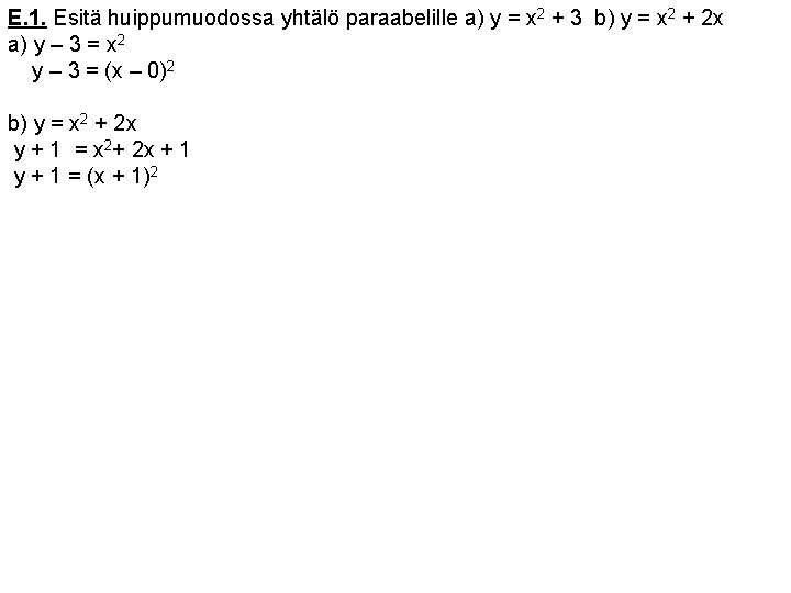 E. 1. Esitä huippumuodossa yhtälö paraabelille a) y = x 2 + 3 b)