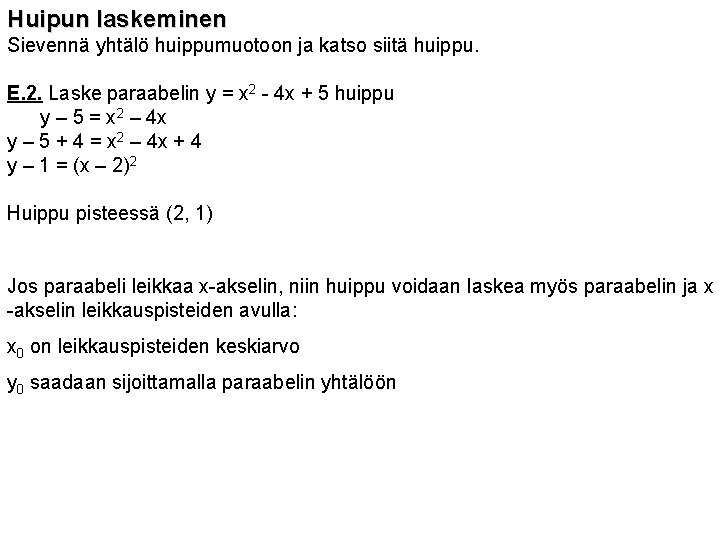 Huipun laskeminen Sievennä yhtälö huippumuotoon ja katso siitä huippu. E. 2. Laske paraabelin y