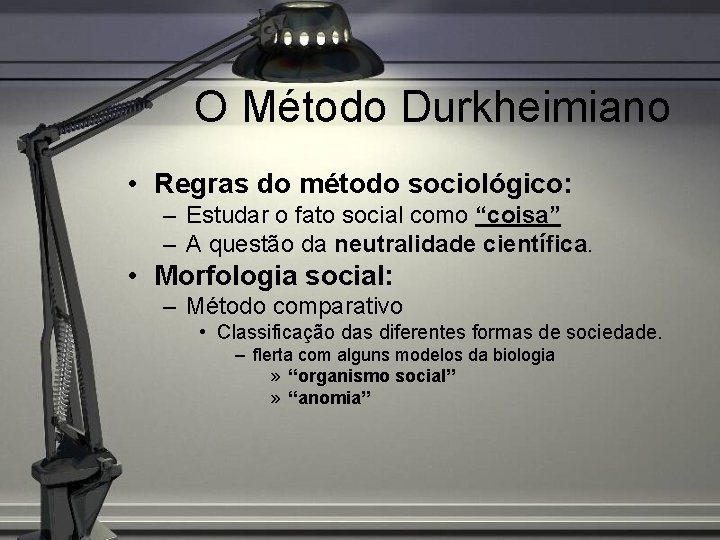 O Método Durkheimiano • Regras do método sociológico: – Estudar o fato social como