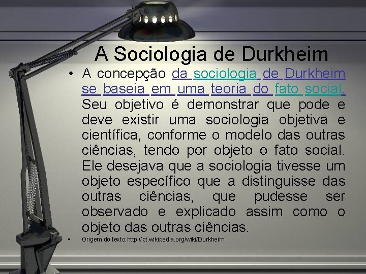 A Sociologia de Durkheim • A concepção da sociologia de Durkheim se baseia em