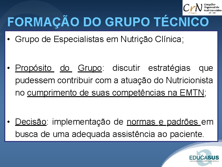 FORMAÇÃO DO GRUPO TÉCNICO • Grupo de Especialistas em Nutrição Clínica; • Propósito do