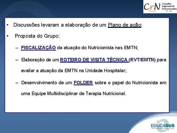  • Discussões levaram a elaboração de um Plano de ação; • Proposta do