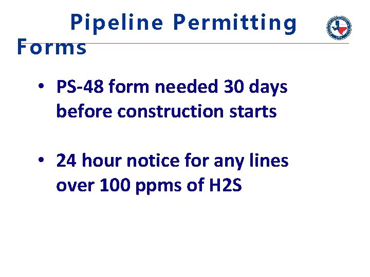 Pipeline Permitting Forms • PS-48 form needed 30 days before construction starts • 24