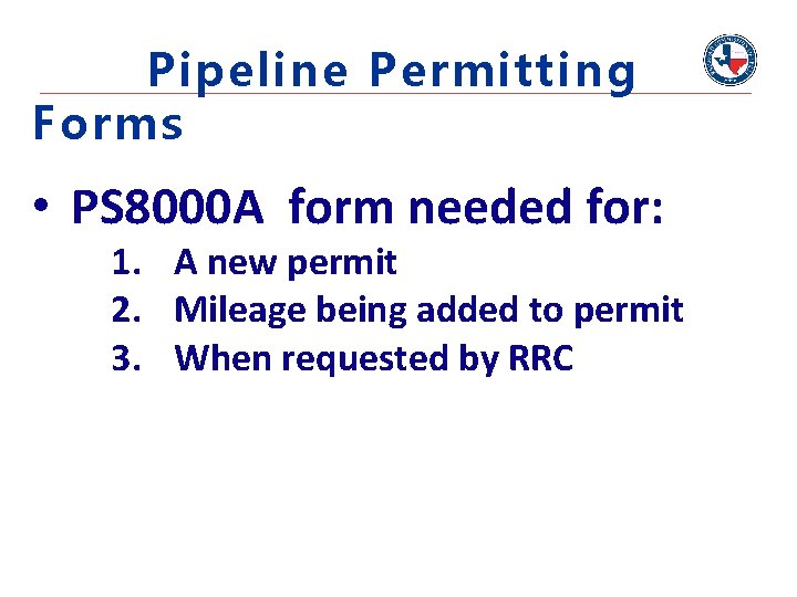 Pipeline Permitting Forms • PS 8000 A form needed for: 1. A new permit