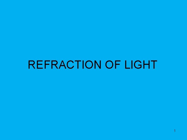 REFRACTION OF LIGHT 1 