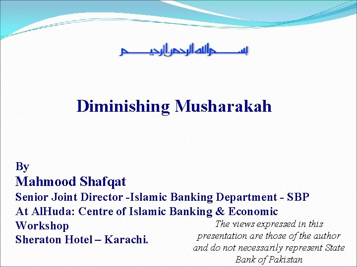 Diminishing Musharakah By Mahmood Shafqat Senior Joint Director -Islamic Banking Department - SBP At