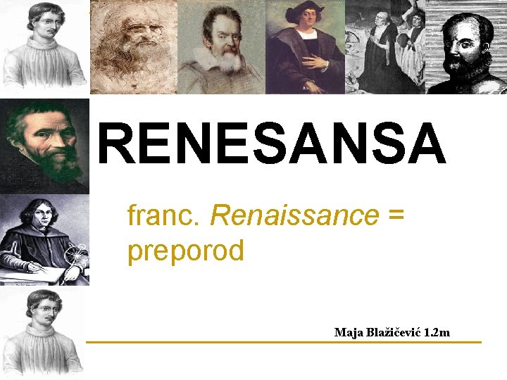 RENESANSA franc. Renaissance = preporod Maja Blažičević 1. 2 m 