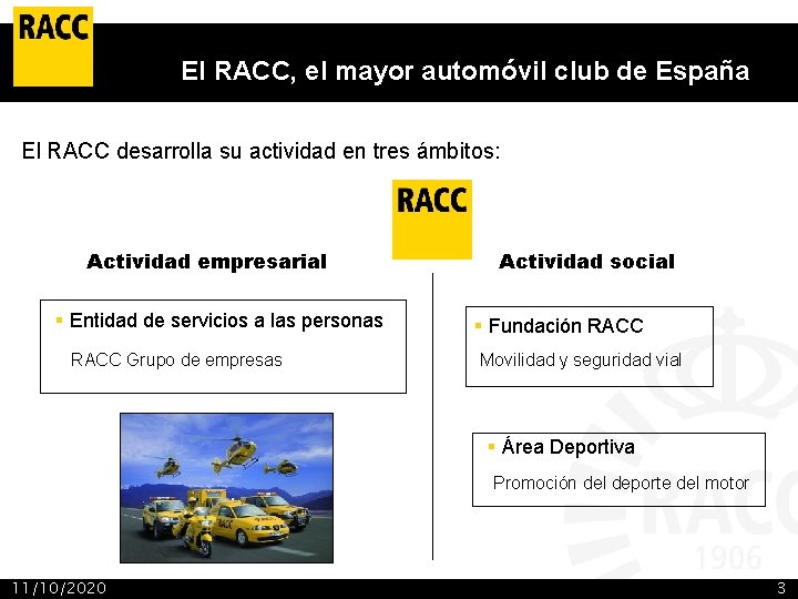 El RACC, el mayor automóvil club de España El RACC desarrolla su actividad en
