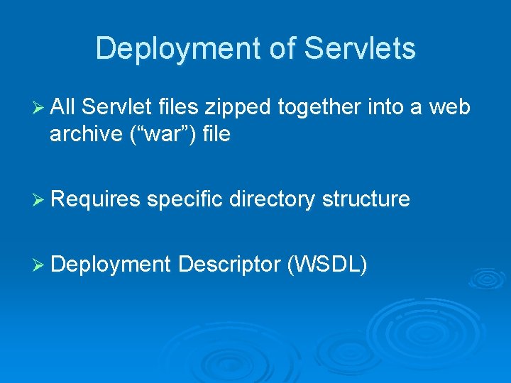 Deployment of Servlets Ø All Servlet files zipped together into a web archive (“war”) Deployment of Servlets Ø All Servlet files zipped together into a web archive (“war”)