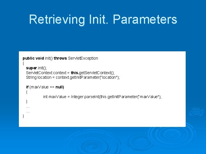 Retrieving Init. Parameters public void init() throws Servlet. Exception { super. init(); Servlet. Context Retrieving Init. Parameters public void init() throws Servlet. Exception { super. init(); Servlet. Context