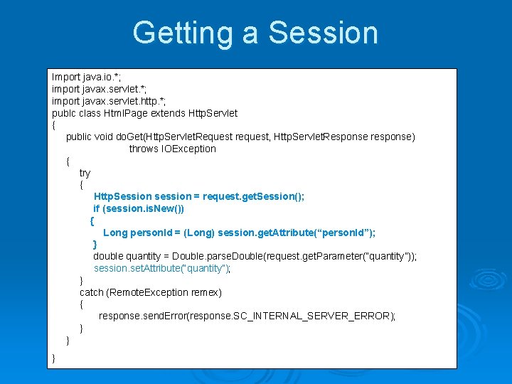 Getting a Session Import java. io. *; import javax. servlet. http. *; publc class Getting a Session Import java. io. *; import javax. servlet. http. *; publc class
