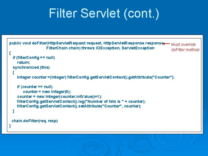 Filter Servlet (cont. ) public void do. Filter(Http. Servlet. Request request, Http. Servlet. Response Filter Servlet (cont. ) public void do. Filter(Http. Servlet. Request request, Http. Servlet. Response