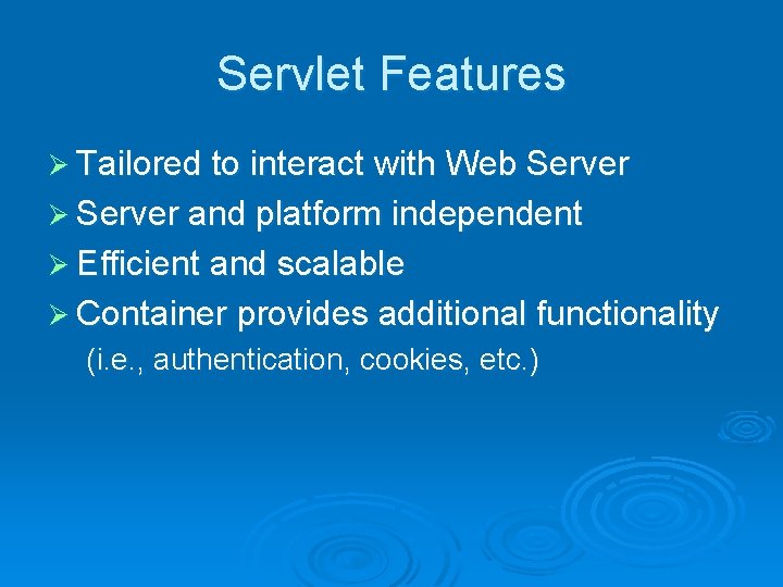 Servlet Features Ø Tailored to interact with Web Server Ø Server and platform independent Servlet Features Ø Tailored to interact with Web Server Ø Server and platform independent