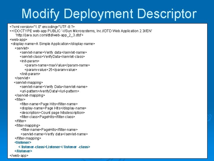 Modify Deployment Descriptor <? xml version=“ 1. 0” encoding=“UTF-8: ? > <<!DOCTYPE web-app PUBLIC Modify Deployment Descriptor <? xml version=“ 1. 0” encoding=“UTF-8: ? > <<!DOCTYPE web-app PUBLIC
