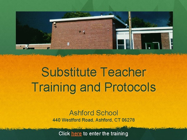 Substitute Teacher Training and Protocols Ashford School 440 Westford Road, Ashford, CT 06278 Click