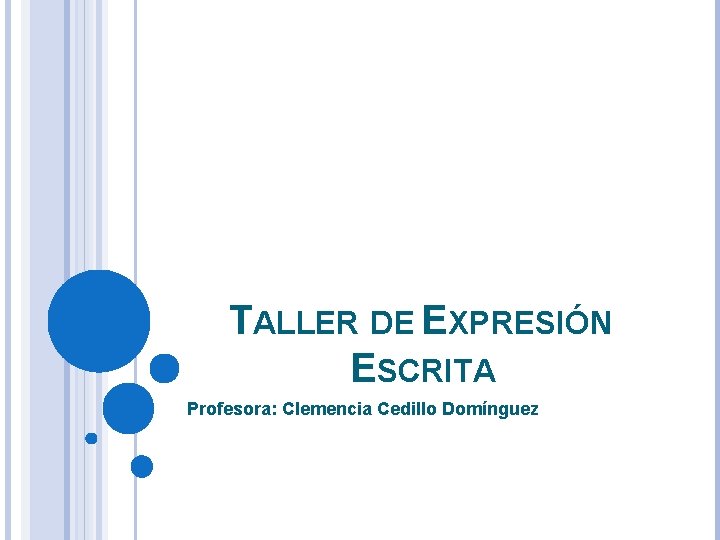 TALLER DE EXPRESIÓN ESCRITA Profesora: Clemencia Cedillo Domínguez 