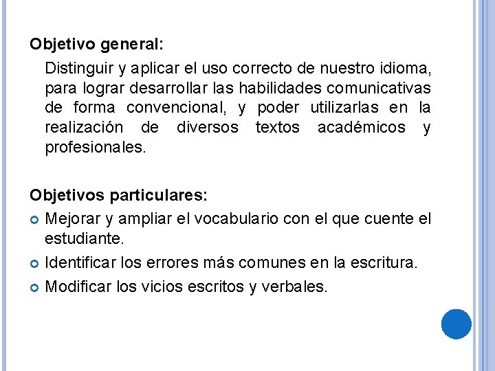 Objetivo general: Distinguir y aplicar el uso correcto de nuestro idioma, para lograr desarrollar