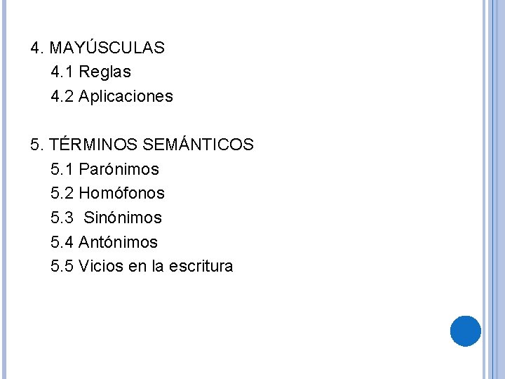 4. MAYÚSCULAS 4. 1 Reglas 4. 2 Aplicaciones 5. TÉRMINOS SEMÁNTICOS 5. 1 Parónimos