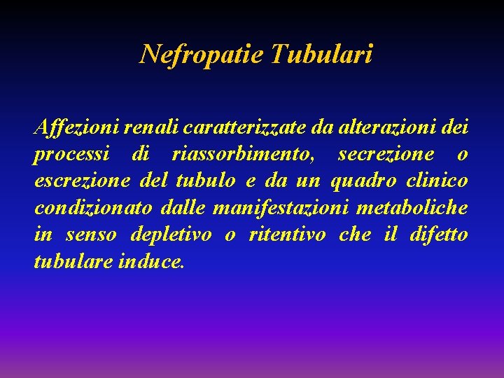 Nefropatie Tubulari Affezioni renali caratterizzate da alterazioni dei processi di riassorbimento, secrezione o escrezione