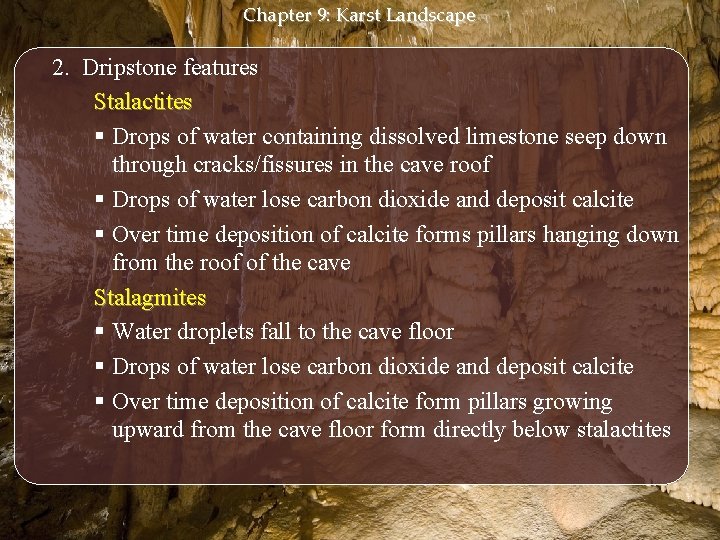 Chapter 9: Karst Landscape 2. Dripstone features Stalactites § Drops of water containing dissolved