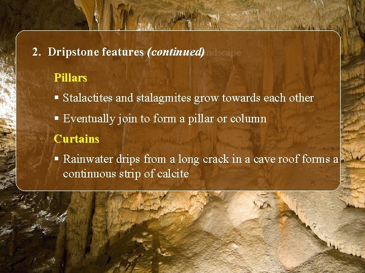 Chapter 9: Karst Landscape 2. Dripstone features (continued) Pillars § Stalactites and stalagmites grow