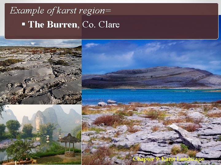 Example of karst region= § The Burren, Co. Clare Chapter 9: Karst Landscape 