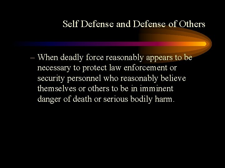 Self Defense and Defense of Others – When deadly force reasonably appears to be