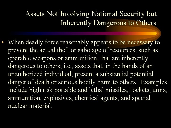 Assets Not Involving National Security but Inherently Dangerous to Others • When deadly force