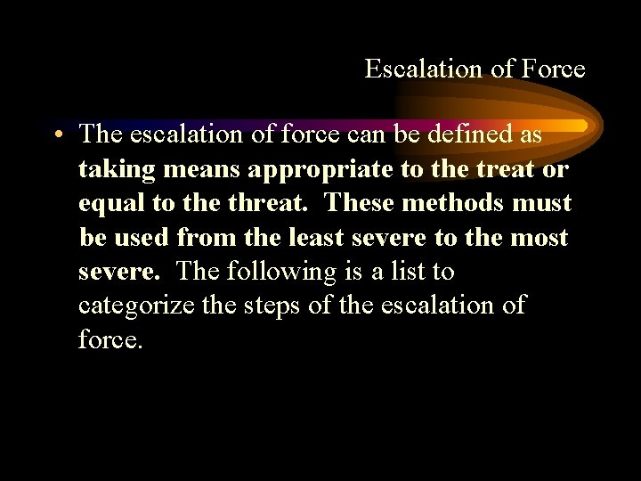 Escalation of Force • The escalation of force can be defined as taking means