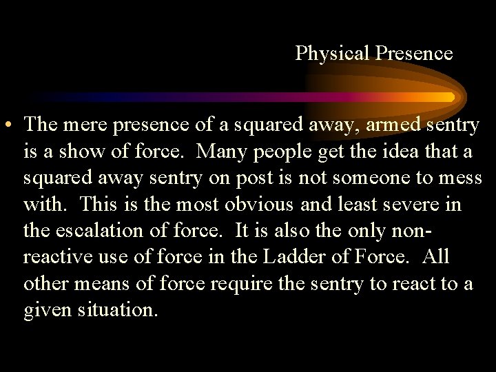 Physical Presence • The mere presence of a squared away, armed sentry is a