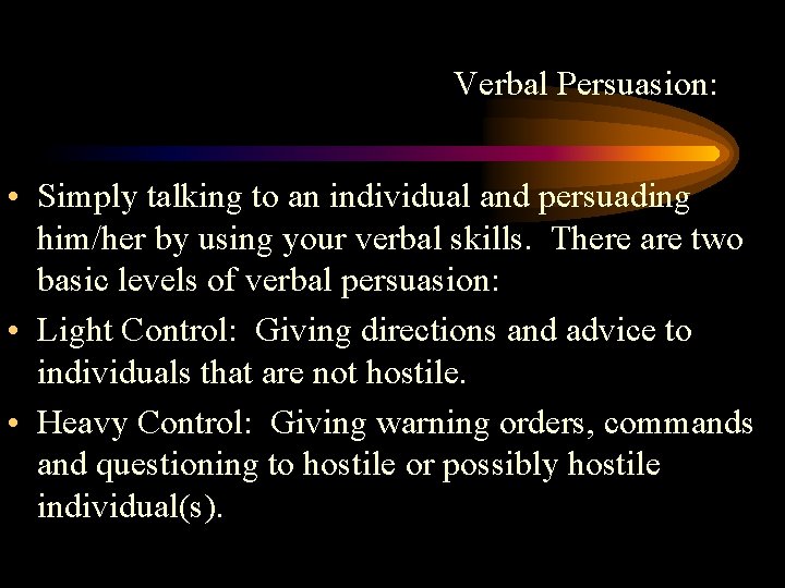 Verbal Persuasion: • Simply talking to an individual and persuading him/her by using your