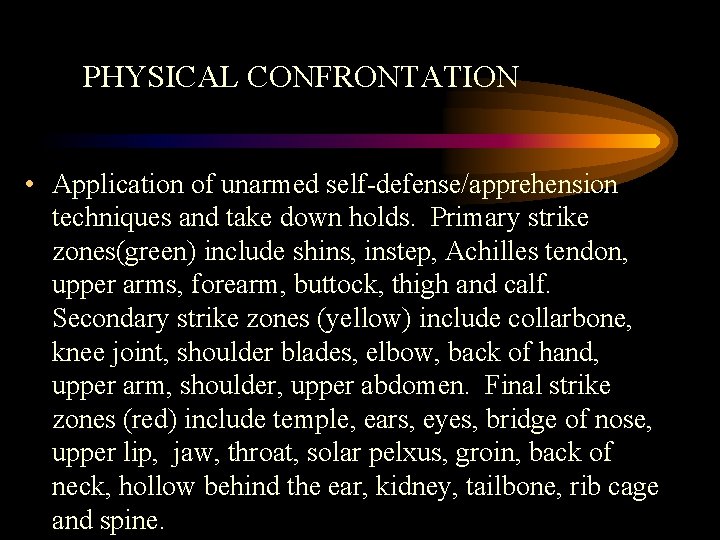 PHYSICAL CONFRONTATION • Application of unarmed self-defense/apprehension techniques and take down holds. Primary strike