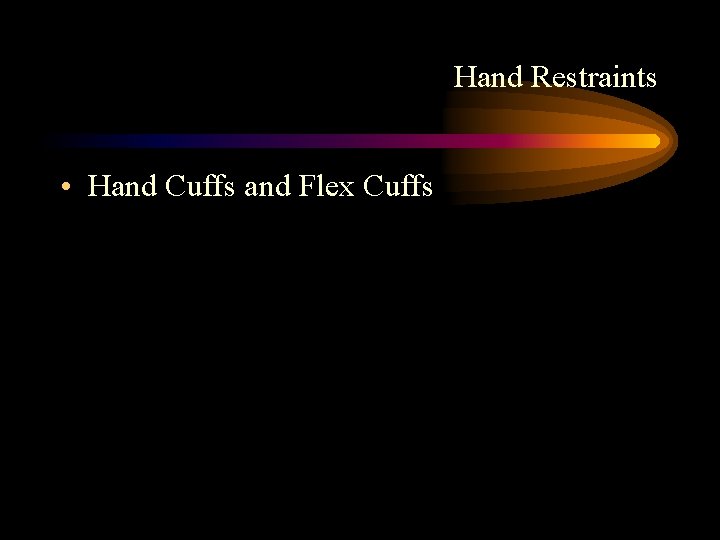 Hand Restraints • Hand Cuffs and Flex Cuffs 