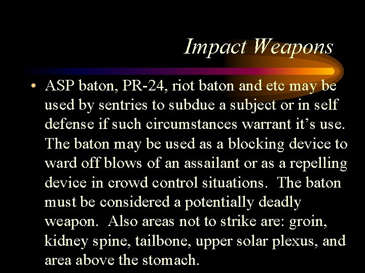 Impact Weapons • ASP baton, PR-24, riot baton and etc may be used by