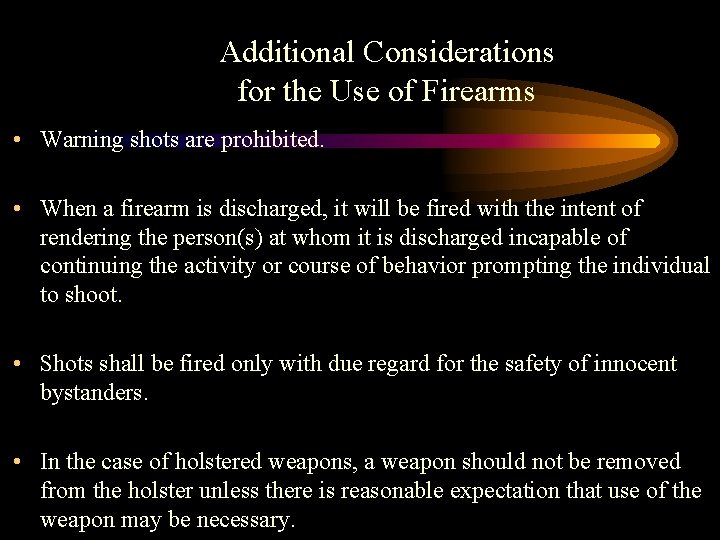 Additional Considerations for the Use of Firearms • Warning shots are prohibited. • When